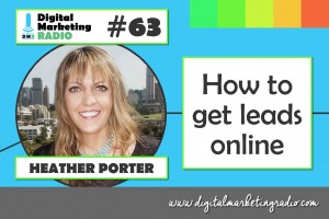 How to get leads online - HEATHER PORTER