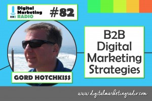 B2B Digital Marketing Strategies - GORD HOTCHKISS
