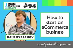 How to start an eCommerce business - PAUL RYAZANOV