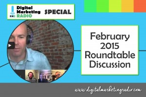 The Digital Marketing Roundtable Discussion - February 2015