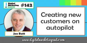 Creating Customers on Autopilot - JOHN BUTT | DMR #142