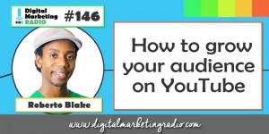 How to grow your audience on YouTube - ROBERTO BLAKE