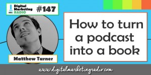 How to turn a podcast into a book - MATTHEW TURNER | DMR #147