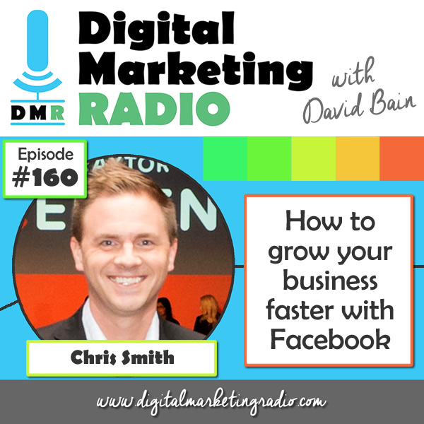 How to grow your business faster with Facebook - CHRIS SMITH