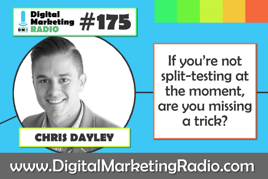 If you’re not split-testing at the moment, are you missing a trick? - CHRIS DAYLEY