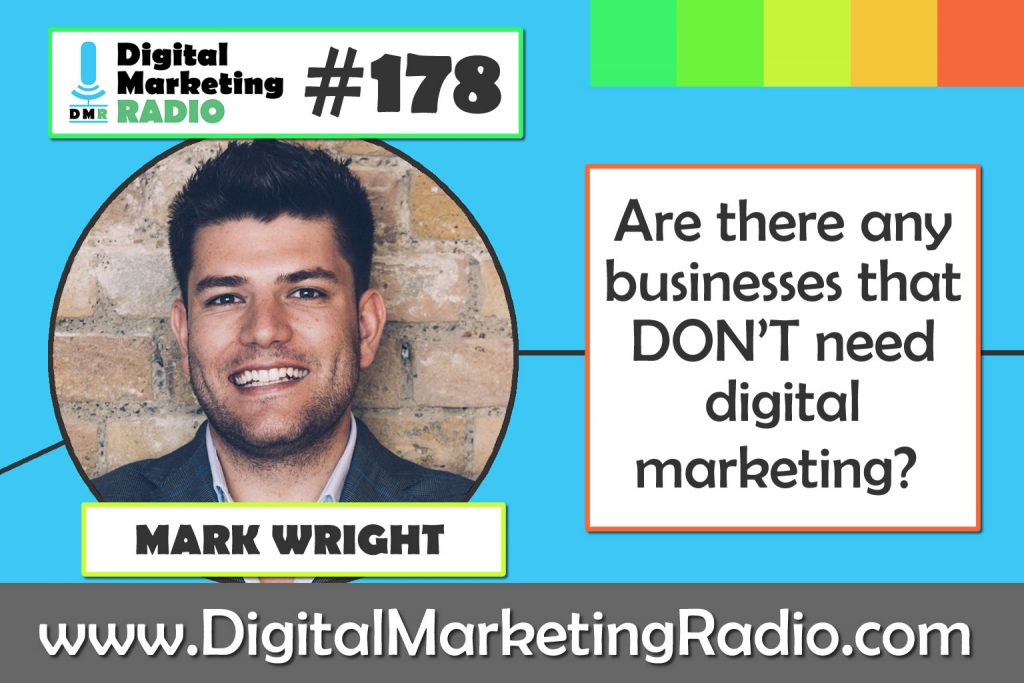 Are there any businesses that DON’T need digital marketing? - MARK WRIGHT