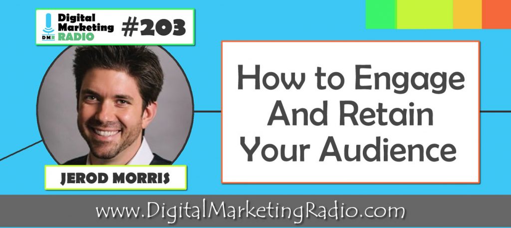 How to Engage and Retain Your Audience – JEROD MORRIS