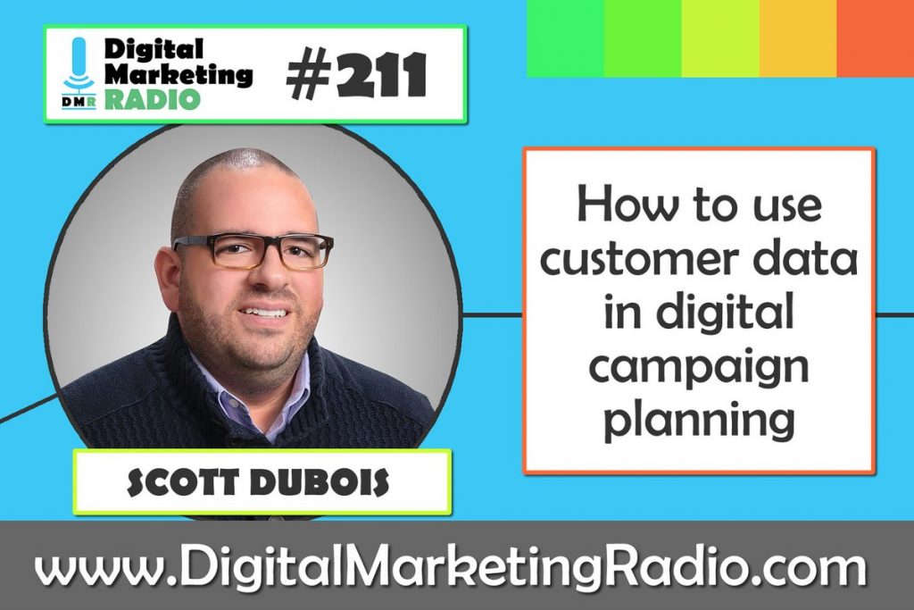 How to use customer data in digital campaign planning – SCOTT DUBOIS