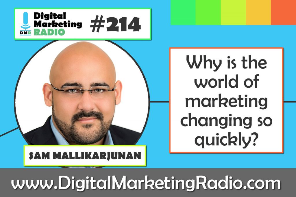 Why is the world of marketing changing so quickly? – SAM MALLIKARJUNAN