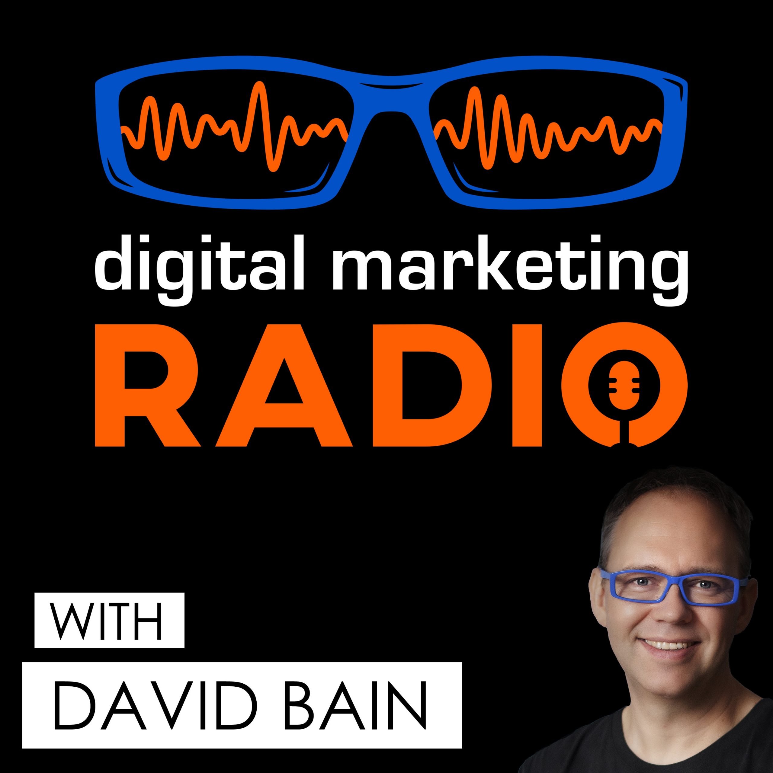 Digital Marketing Radio - podcast and YouTube show with David Bain